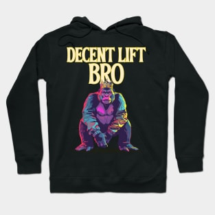 Decent lift bro - gym gorilla Hoodie